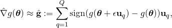 \begin{equation*}      \hat{\nabla} g(\boldsymbol{\theta})\approx \hat{\mathbf g}:= \sum_{q=1}^Q\text{sign}(g(\boldsymbol{\theta}+\epsilon {\mathbf u}_q) - g(\boldsymbol{\theta})){\mathbf u}_q, \end{equation*}