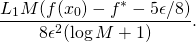 \[\frac{L_1M(f(x_0)-f^* - 5\epsilon/8)}{8\epsilon^2(\log M + 1)}.\]