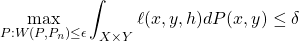 \[\max\limits_{P:W(P,P_n) \le \epsilon} \int_{X \times Y} \ell(x,y,h)dP(x,y) \le \delta\]